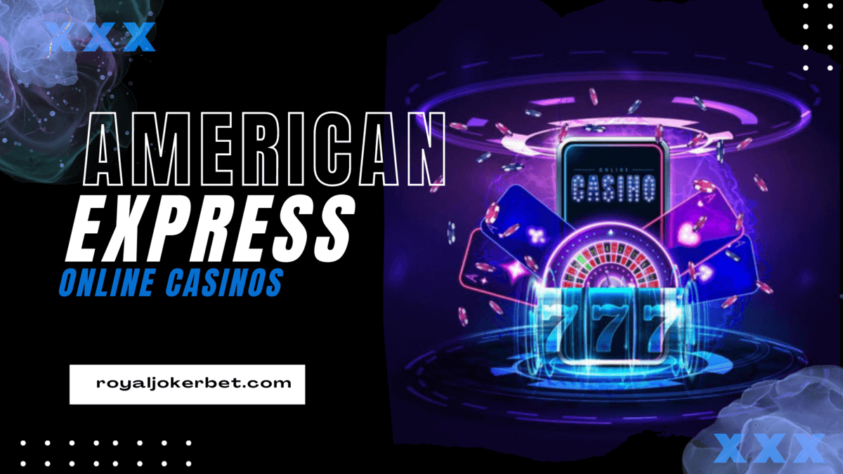 Online Casinos That Accept American Express
